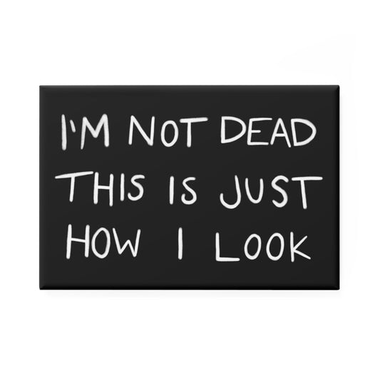 Not Dead Fridge Magnet